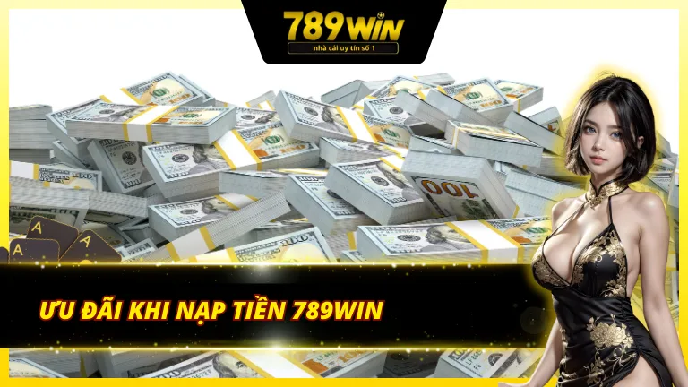 Khuyến mãi đỉnh cao khi thực hiện cách nạp tiền 789Win