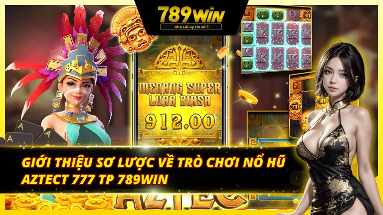 Giới thiệu sơ lược về trò chơi quay hũ Aztect 777 TP 789Win