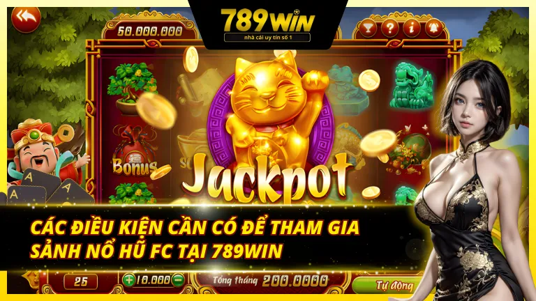 Các điều kiện cần có để tham gia sảnh nổ hũ FC 789Win