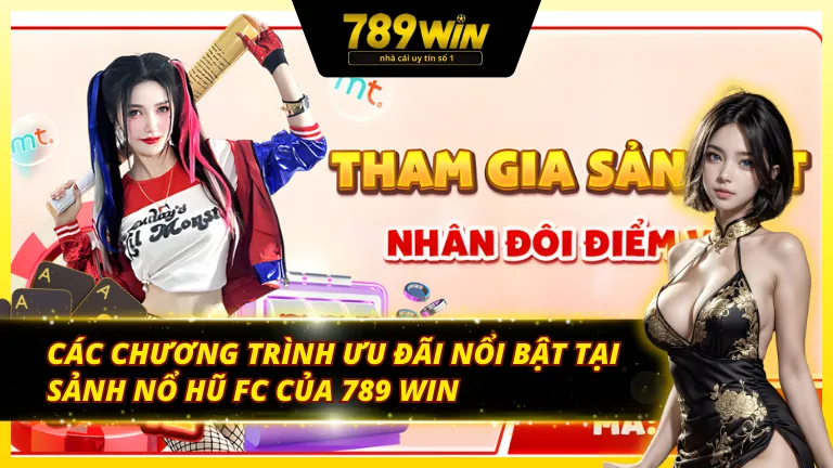 Các chương trình ưu đãi đặc biệt tại sảnh nổ hũ FC 789Win
