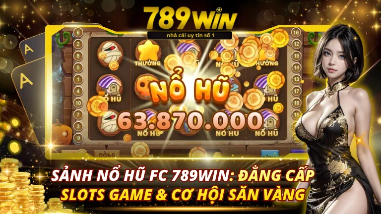 Sảnh Nổ Hũ FC 789Win