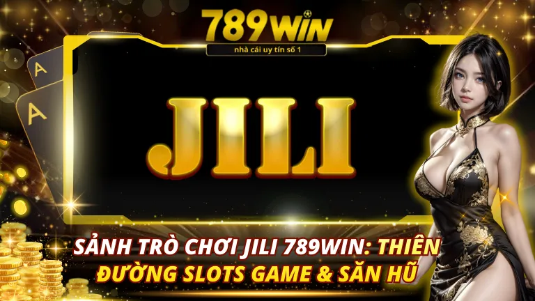 Sảnh Trò Chơi JILI 789Win